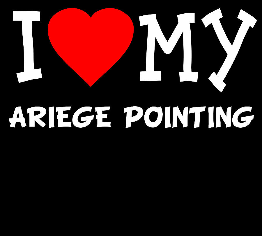 I Love My Ariege Pointing Dog Breed Digital Art by Flippin Sweet Gear