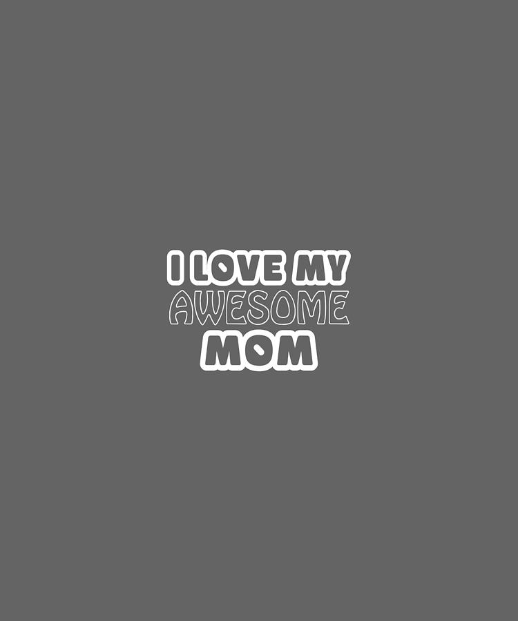 I Love My Awesome Mom-r-01 Digital Art