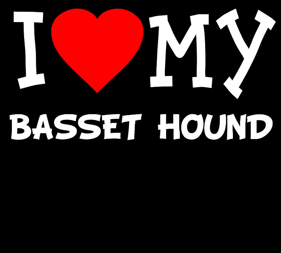 I Love My Basset Hound Dog Breed Digital Art by Flippin Sweet Gear