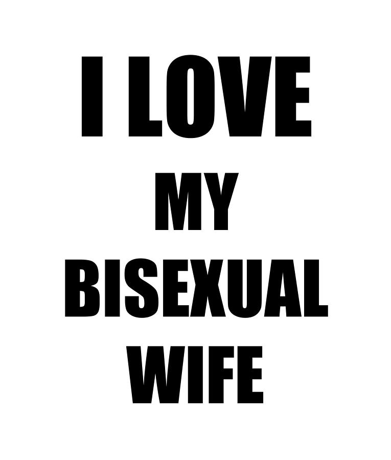 my wife is bisexual