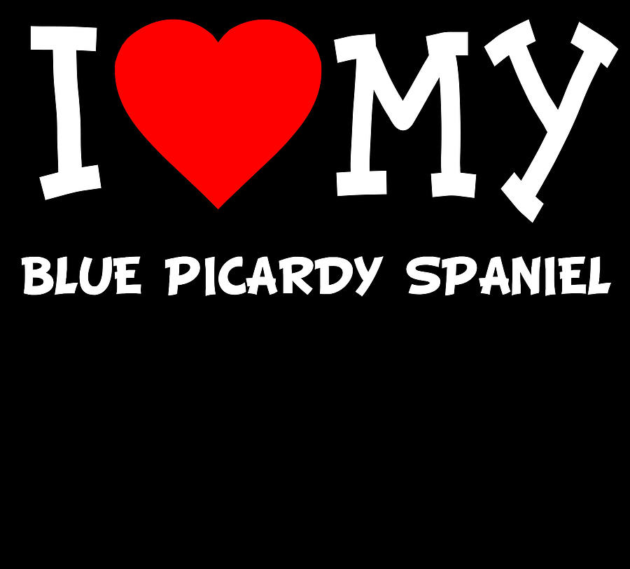 I Love My Blue Picardy Spaniel Dog Breed Digital Art by Flippin Sweet Gear