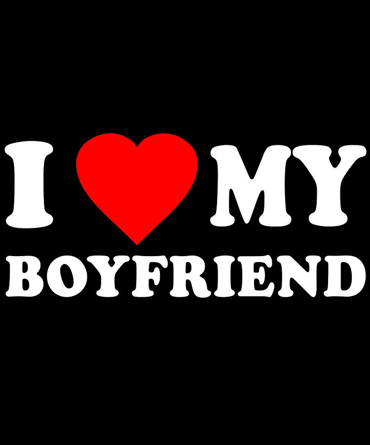 I Love My Boyfriend Digital Art by Flippin Sweet Gear - Pixels