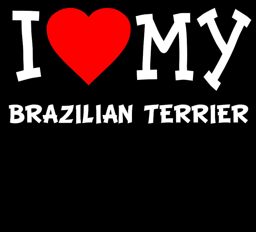 I Love My Brazilian Terrier Dog Breed Digital Art by Flippin Sweet Gear