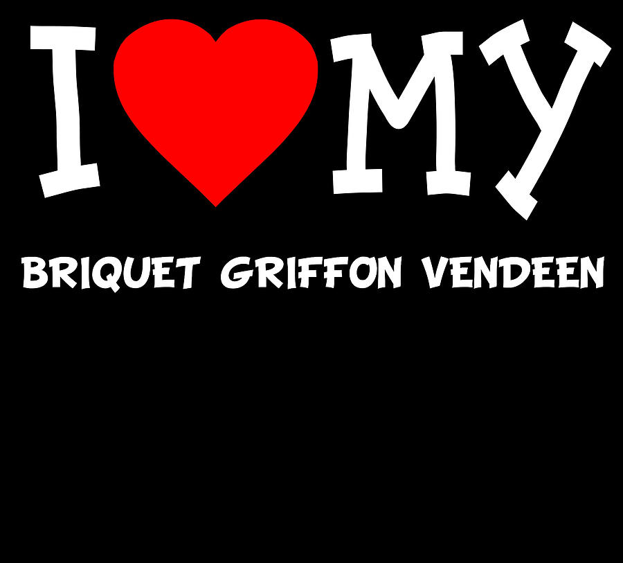 Cool Digital Art - I Love My Briquet Griffon Vendeen Dog Breed by Flippin Sweet Gear