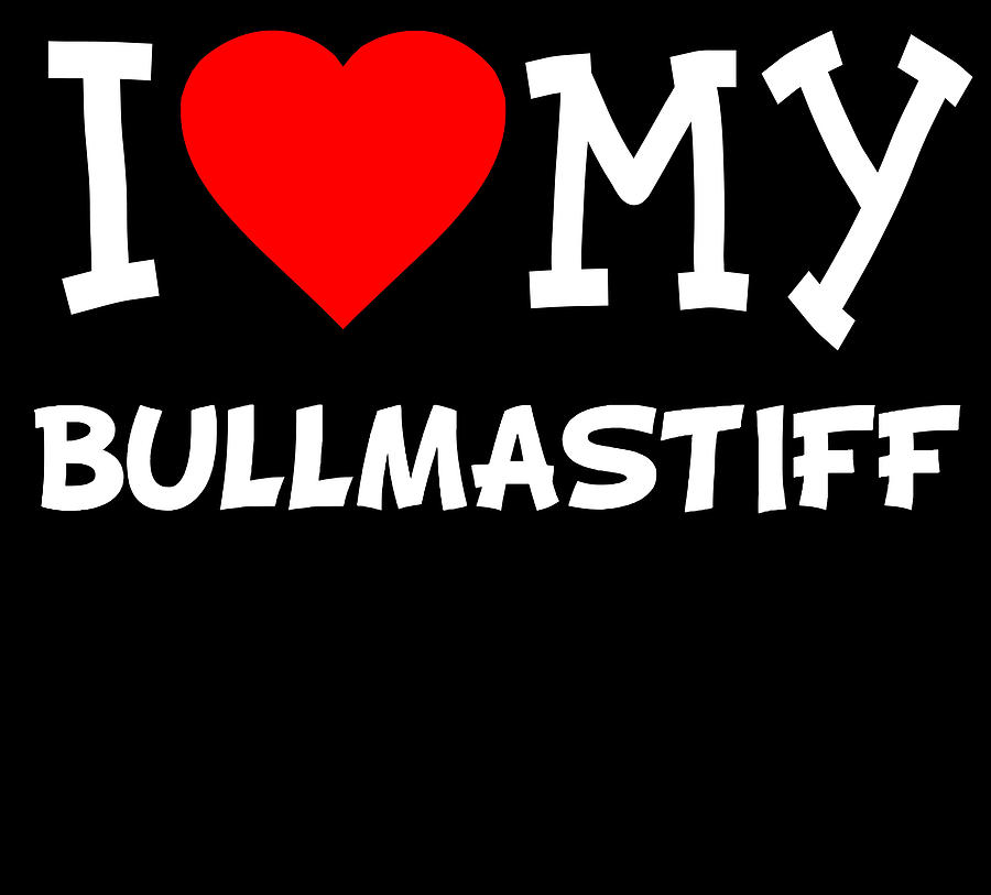 I Love My Bullmastiff Dog Breed Digital Art by Flippin Sweet Gear