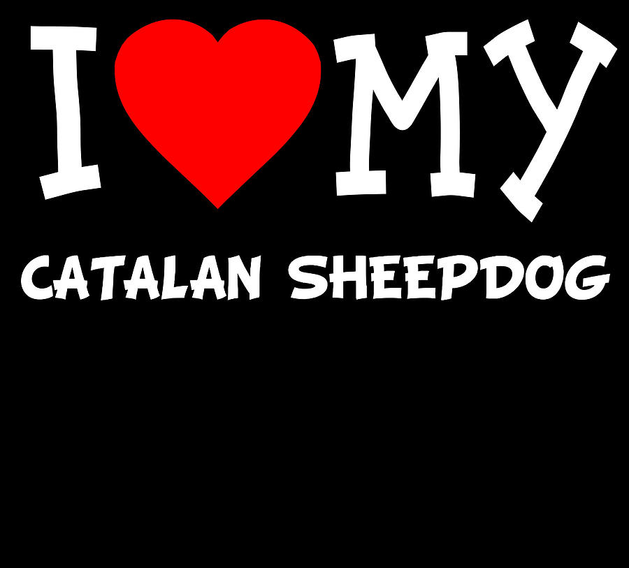 I Love My Catalan Sheepdog Dog Breed Digital Art by Flippin Sweet Gear