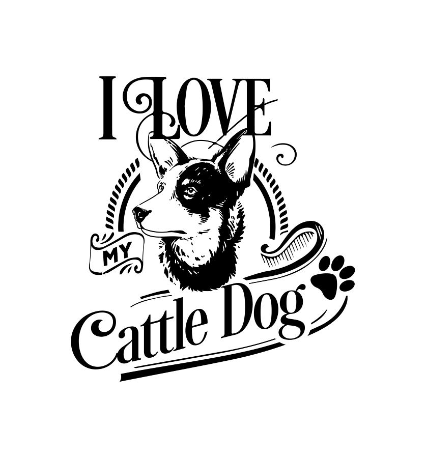 I Love My Cattle Dog Digital Art by Sambel Pedes