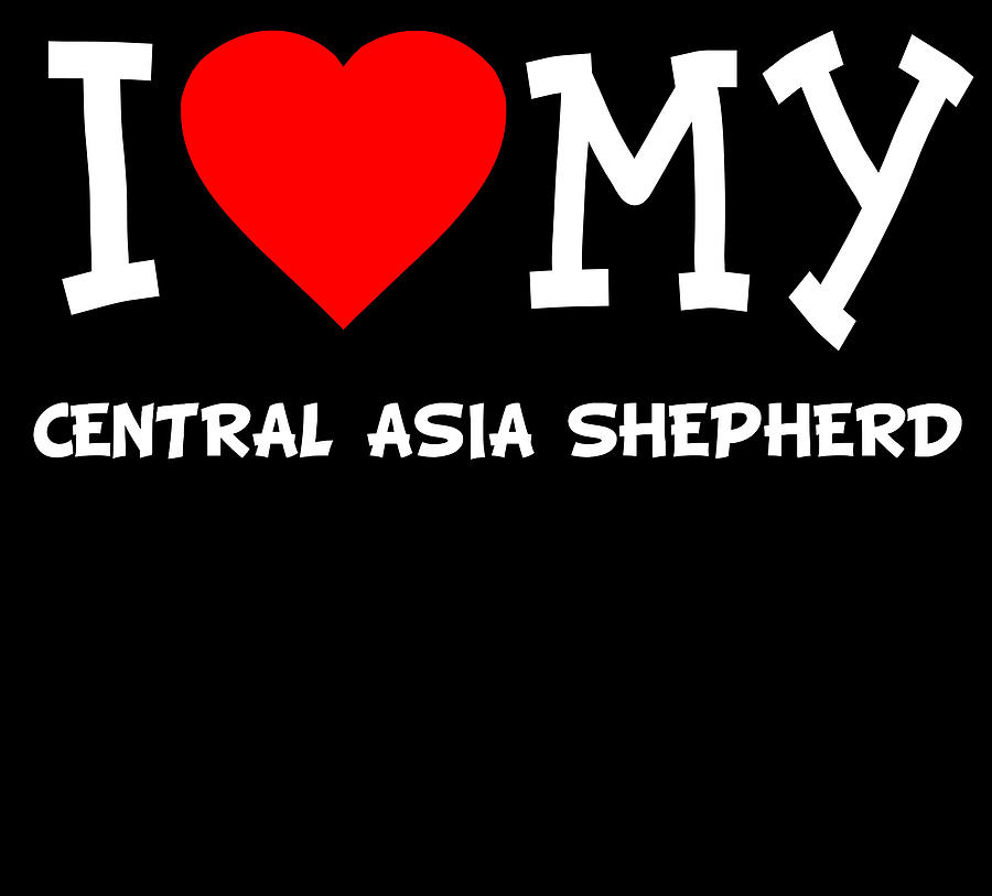 I Love My Central Asia Shepherd Dog Breed Digital Art by Flippin Sweet Gear