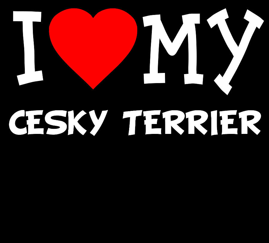 I Love My Cesky Terrier Dog Breed Digital Art by Flippin Sweet Gear