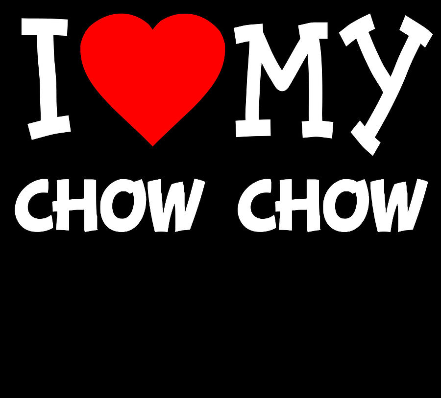 I Love My Chow Chow Dog Breed Digital Art by Flippin Sweet Gear