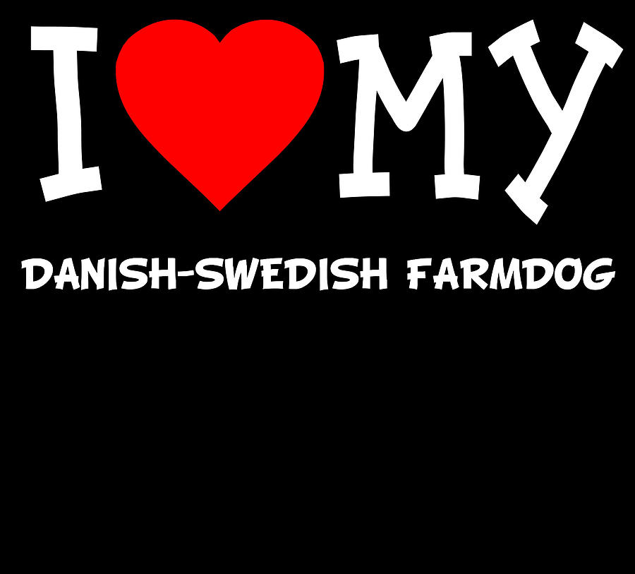 I Love My Danish Swedish Farmdog Dog Breed Digital Art by Flippin Sweet Gear