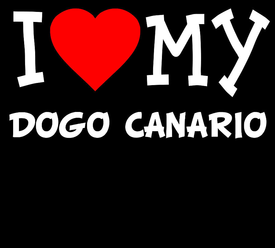 I Love My Dogo Canario Dog Breed Digital Art by Flippin Sweet Gear