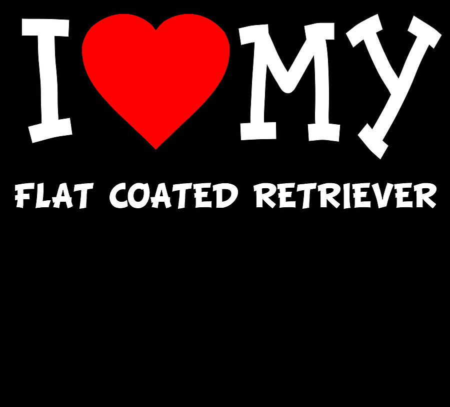 I Love My Flat Coated Retriever Dog Breed Digital Art by Flippin Sweet Gear