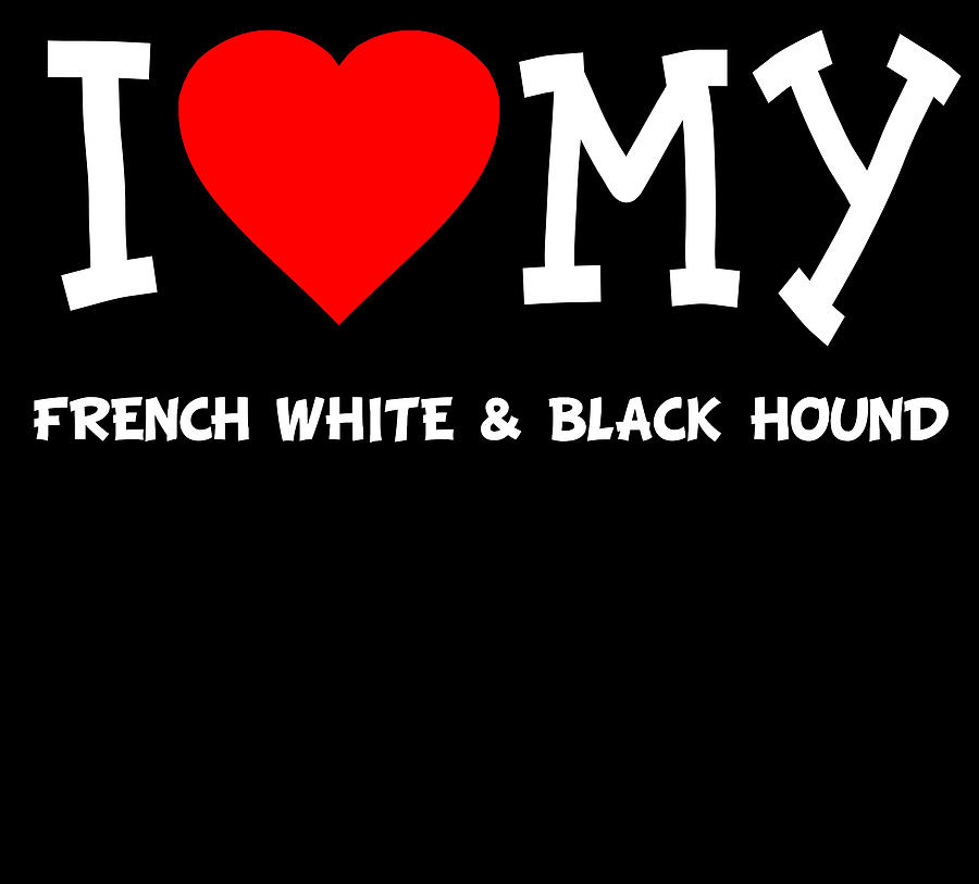 I Love My French White Black Hound Dog Breed Digital Art by Flippin Sweet Gear