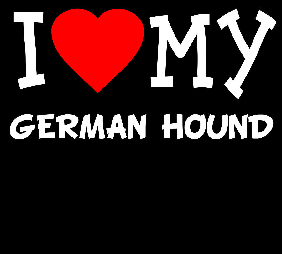 I Love My German Hound Dog Breed Digital Art by Flippin Sweet Gear