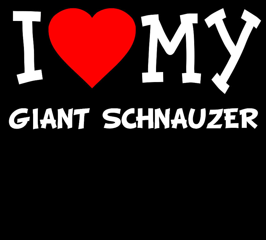 I Love My Giant Schnauzer Dog Breed Digital Art by Flippin Sweet Gear