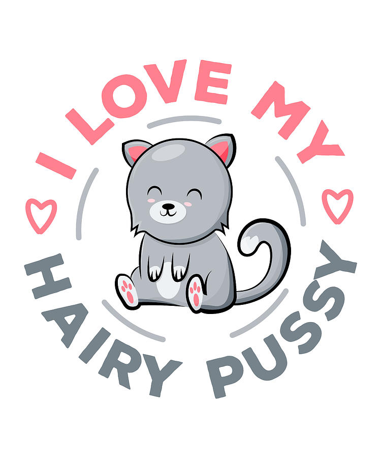 I Love My Hairy Pussy Funny Cat T For Wife Digital Art By P A Pixels