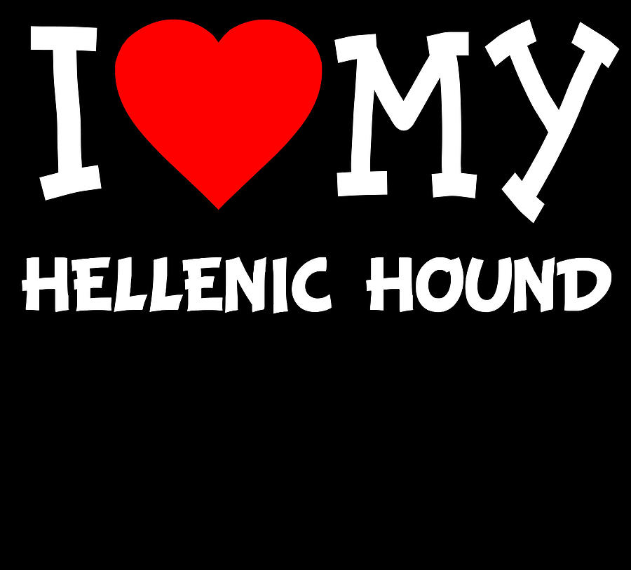 I Love My Hellenic Hound Dog Breed Digital Art by Flippin Sweet Gear