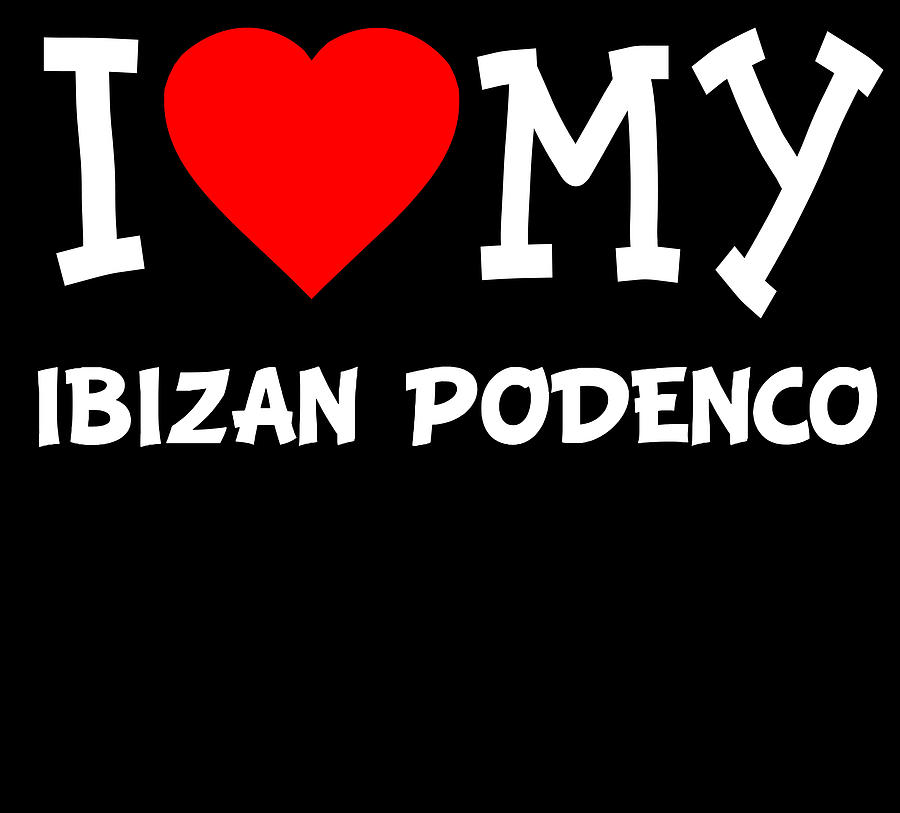 I Love My Ibizan Podenco Dog Breed Digital Art by Flippin Sweet Gear