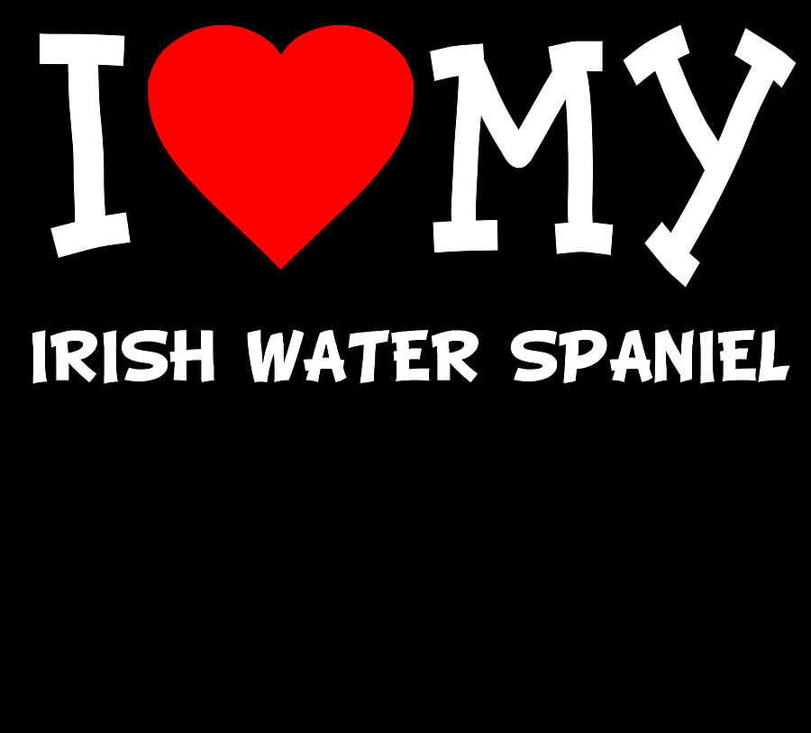 I Love My Irish Water Spaniel Dog Breed Digital Art by Flippin Sweet Gear