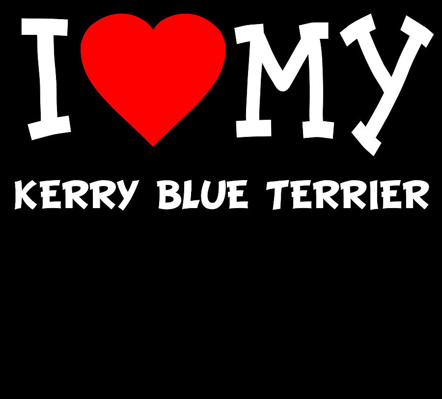 I Love My Kerry Blue Terrier Dog Breed Digital Art by Flippin Sweet Gear