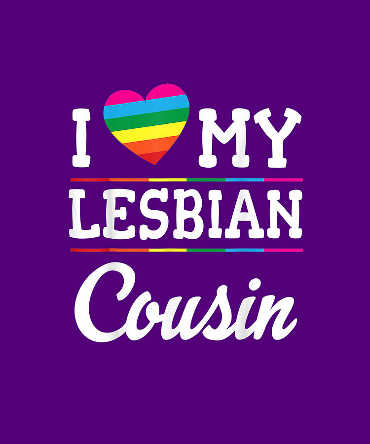 I Love My Lesbian Cousin Happy Lgbt Month Day Brother Sister T Shirt Drawing By Thao Ngo Fine