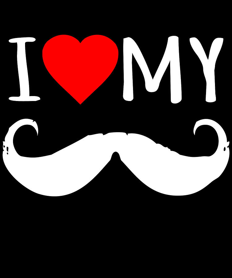 I Love My Moustache Digital Art by Flippin Sweet Gear