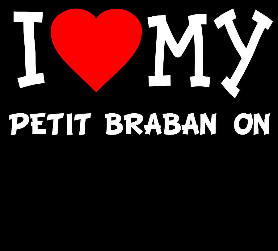 I Love My Petit Brabanon Dog Breed Digital Art by Flippin Sweet Gear