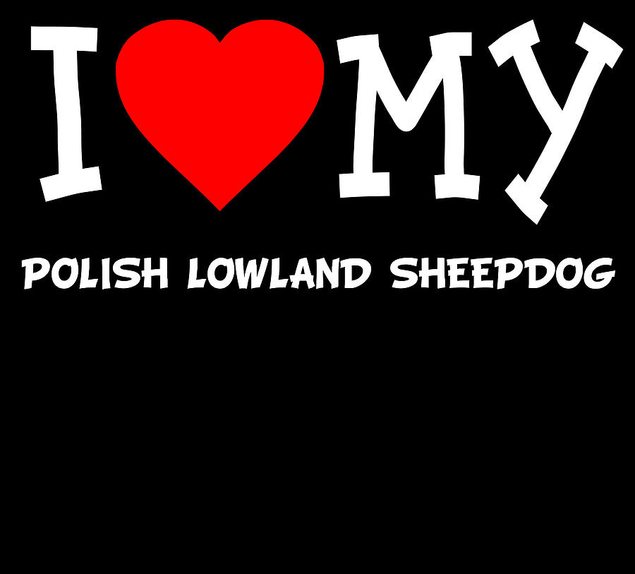 I Love My Polish Lowland Sheepdog Dog Breed Digital Art by Flippin Sweet Gear