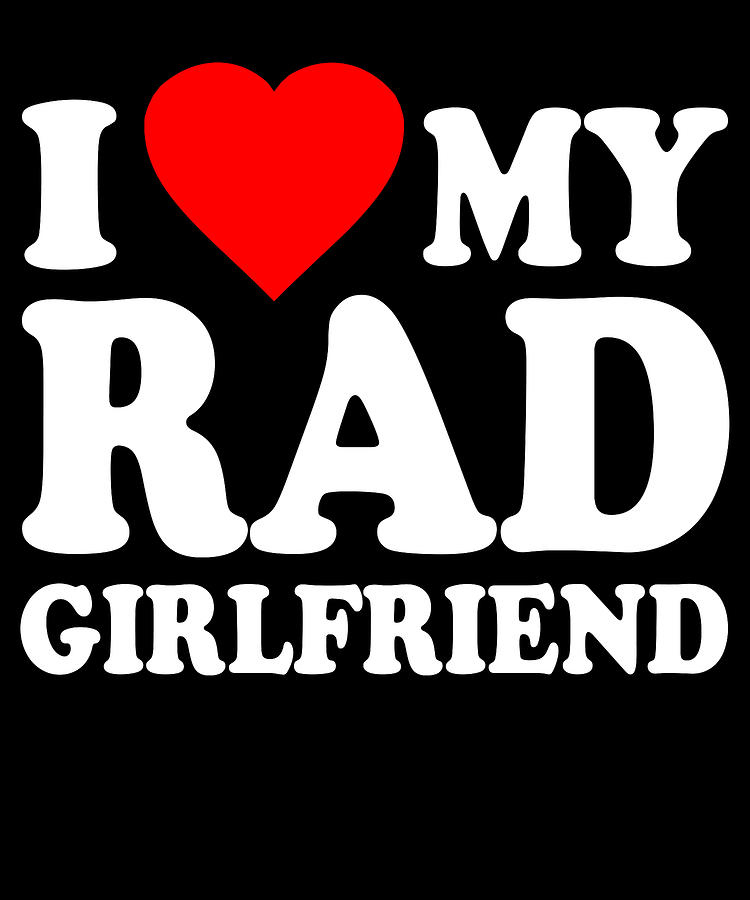 I Love My Rad Girlfriend Digital Art by Flippin Sweet Gear