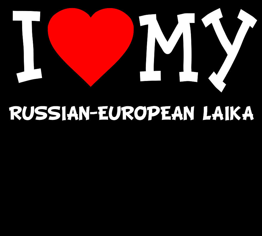 I Love My Russian European Laika Dog Breed Digital Art by Flippin Sweet Gear