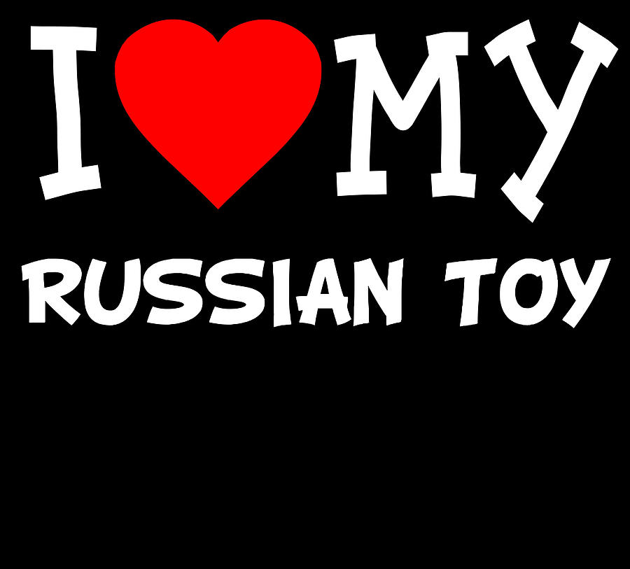 I Love My Russian Toy Dog Breed Digital Art by Flippin Sweet Gear