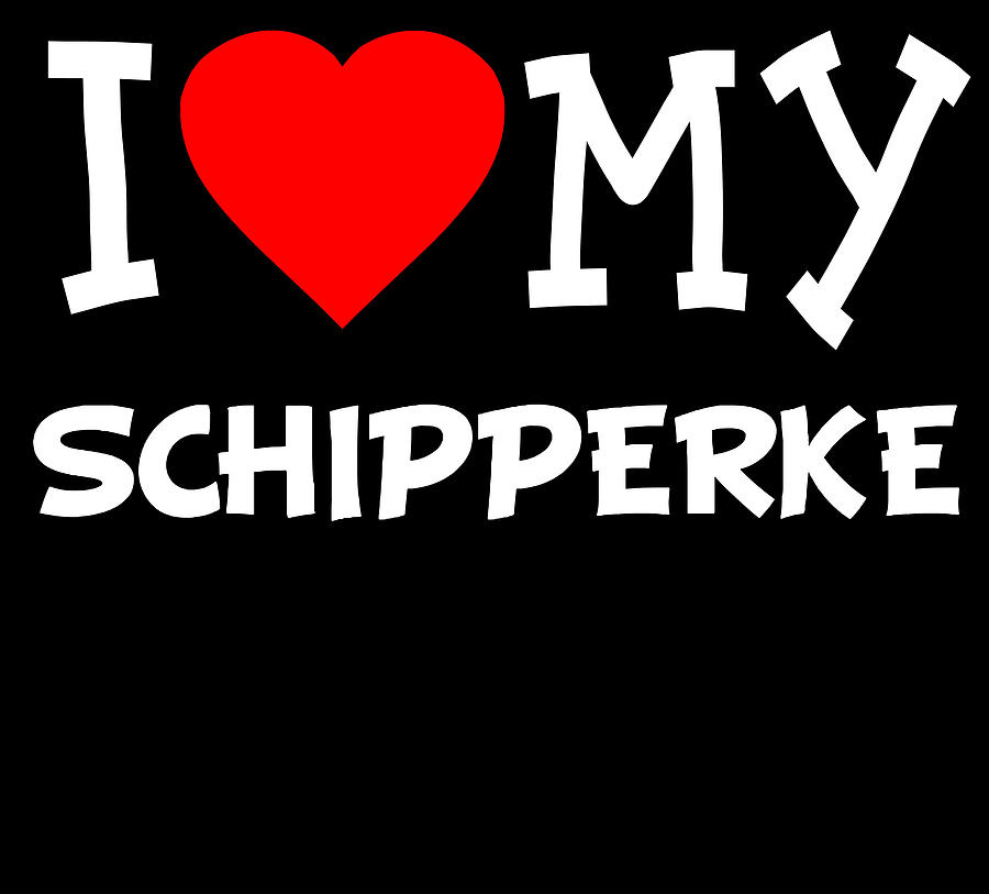 I Love My Schipperke Dog Breed Digital Art by Flippin Sweet Gear I Love My Schipperke Dog Breed Digital Art by Flippin Sweet Gear