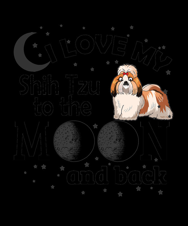 Shih Tzu Digital Art - I Love My Shih Tzu To The Moon And Back by Jacob Zelazny
