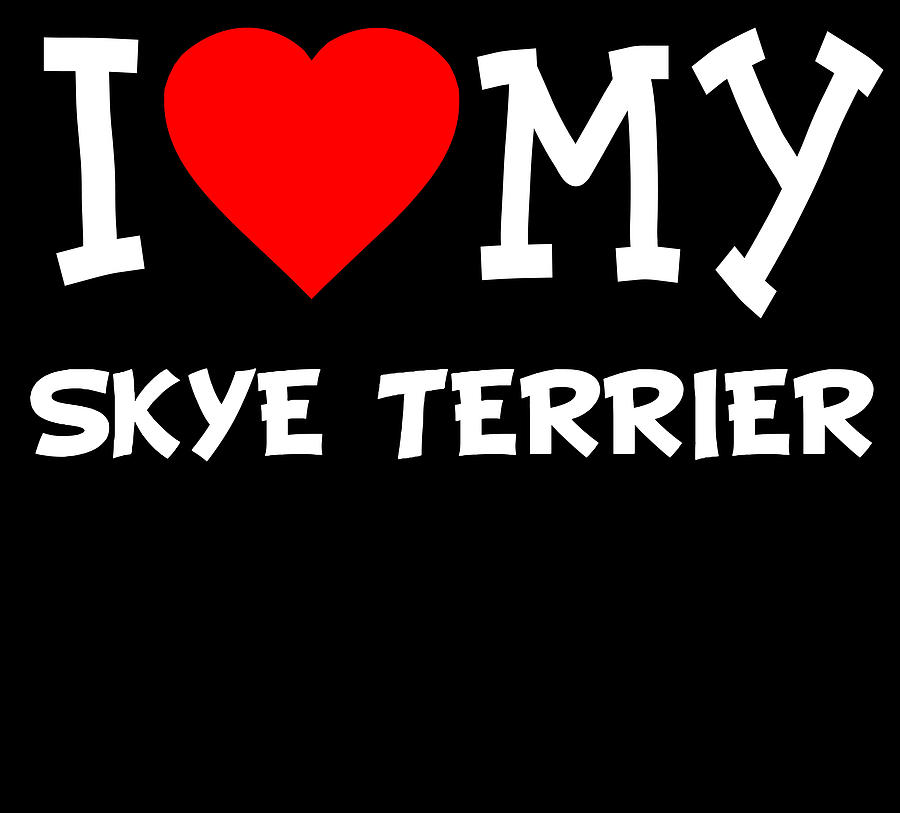 I Love My Skye Terrier Dog Breed Digital Art by Flippin Sweet Gear