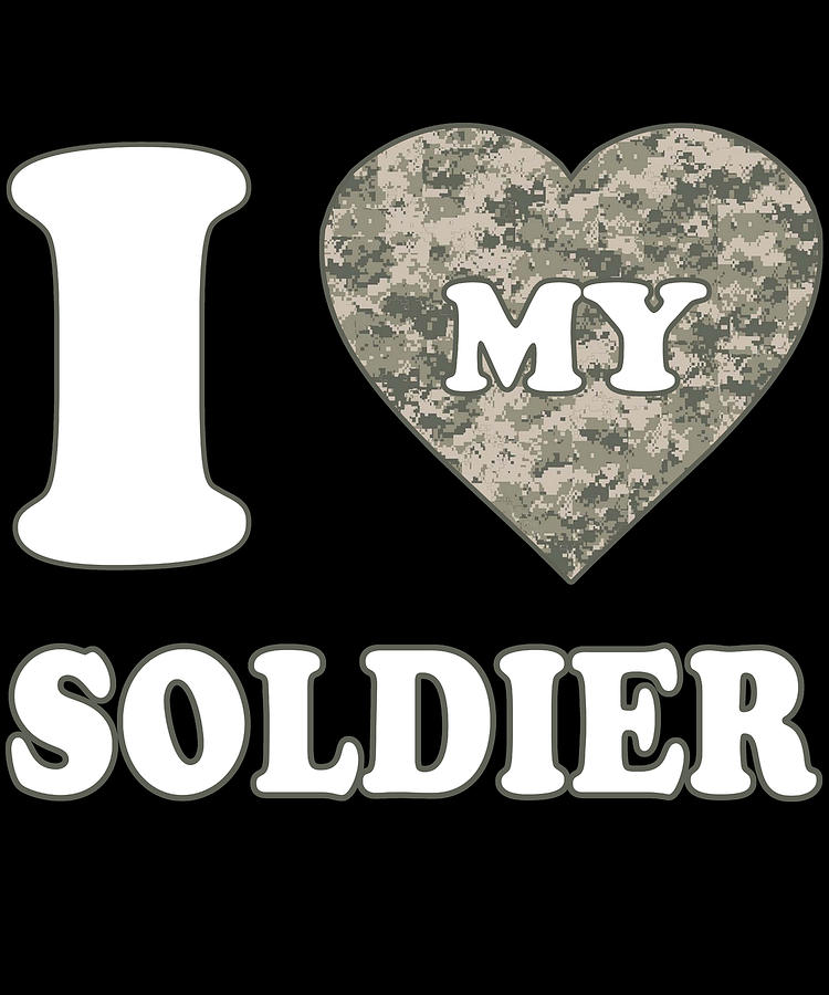 I Love My Soldier Digital Art by Flippin Sweet Gear
