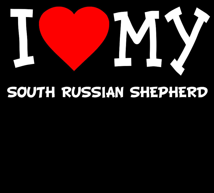 I Love My South Russian Shepherd Dog Breed Digital Art by Flippin Sweet Gear