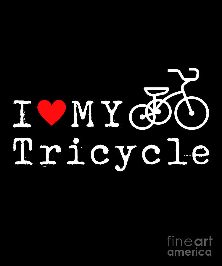 I Love My Tricycle Triker Trike Three Wheel Gift Digital Art by Thomas ...