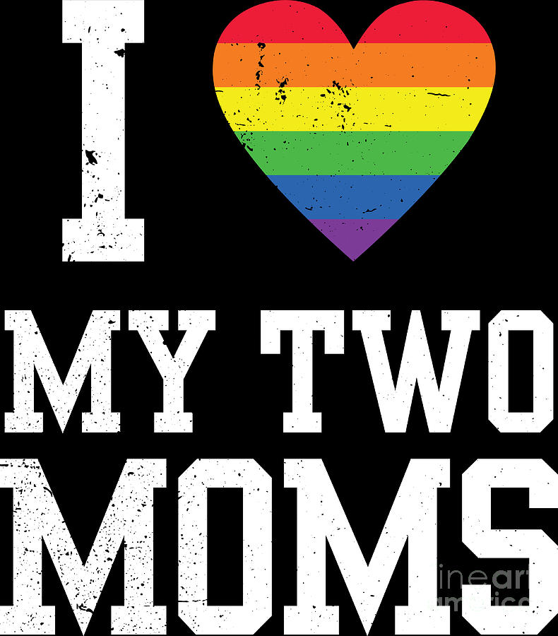 I Love My Two Moms Lesbian Mom Lgbt Community Pride Month Digital Art By Haselshirt Fine Art