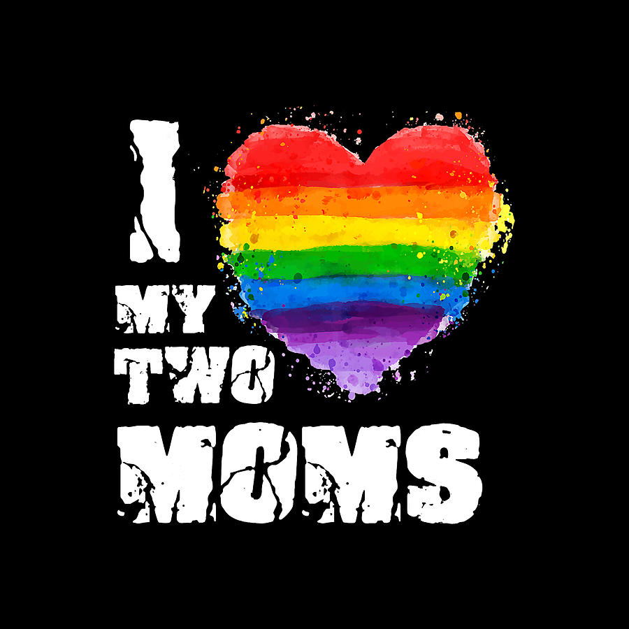 I Love My Two Moms T Shirt Lgbt Gay Lesbian Digital Art By Forest Gutmann Fine Art America 2691