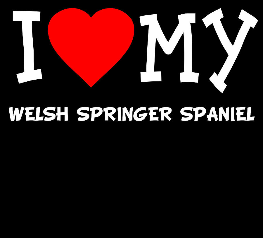 I Love My Welsh Springer Spaniel Dog Breed Digital Art by Flippin Sweet Gear