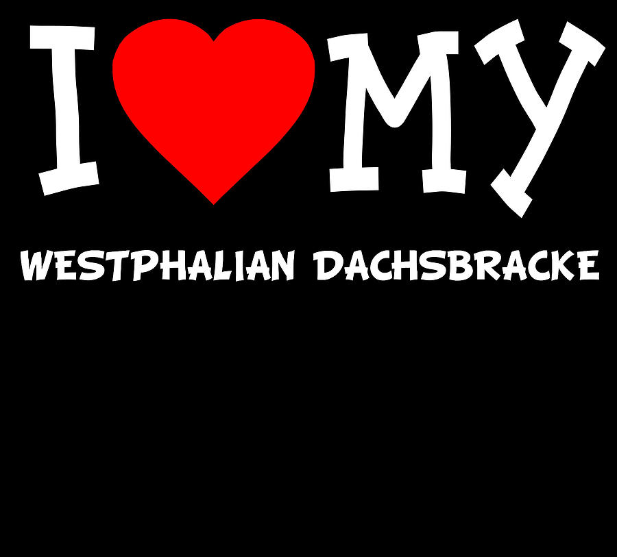 I Love My Westphalian Dachsbracke Dog Breed Digital Art by Flippin Sweet Gear