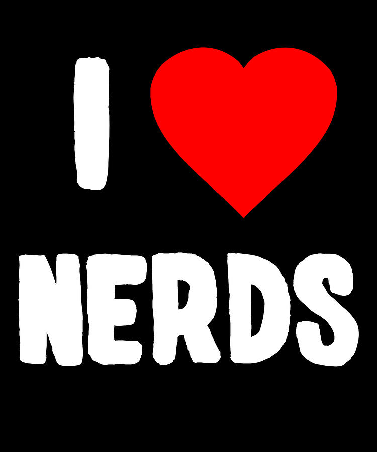 I Love Nerds Digital Art by Flippin Sweet Gear