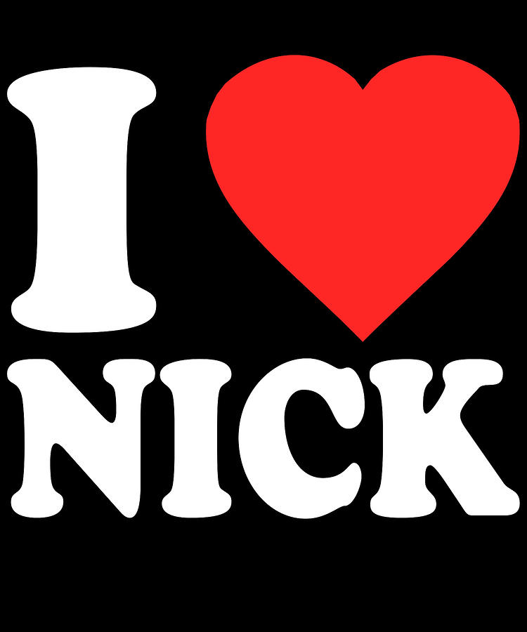 I Love Nick Digital Art by Flippin Sweet Gear