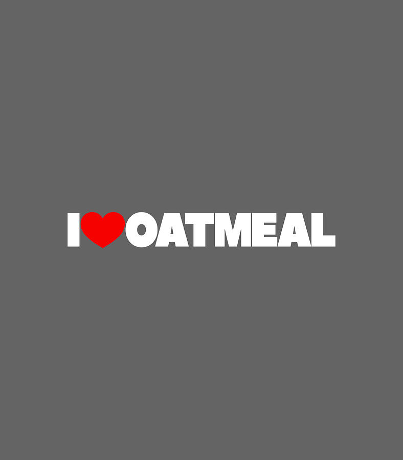 I Love Oatmeal Digital Art by Caiee Truly - Fine Art America