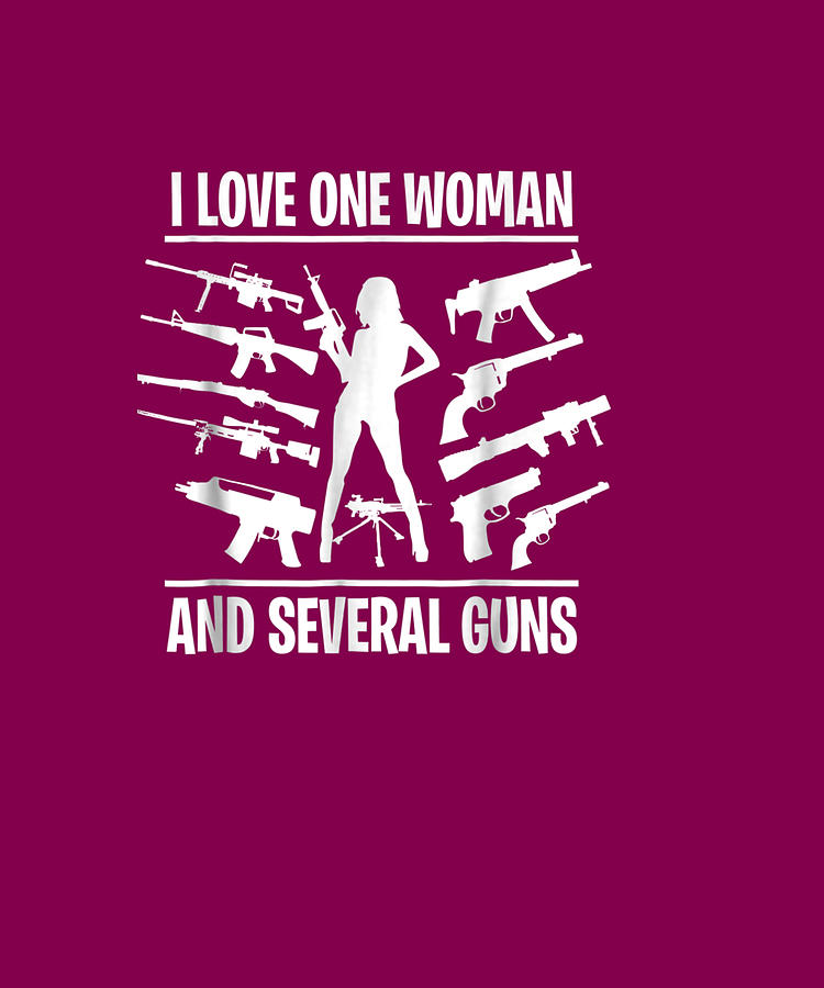 I Love One Woman And Several Guns Funny Gun Husband Drawing By Ngo Ngoc