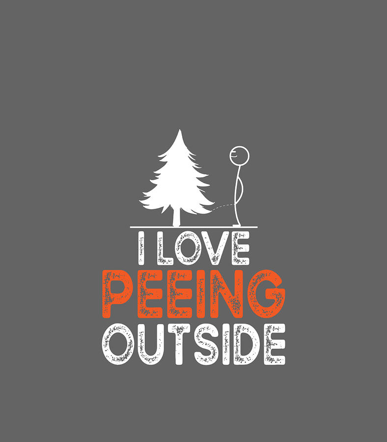 I Love Peeing Outside Funny Outdoor Pee S Digital Art By Tomas Shloka Fine Art America 