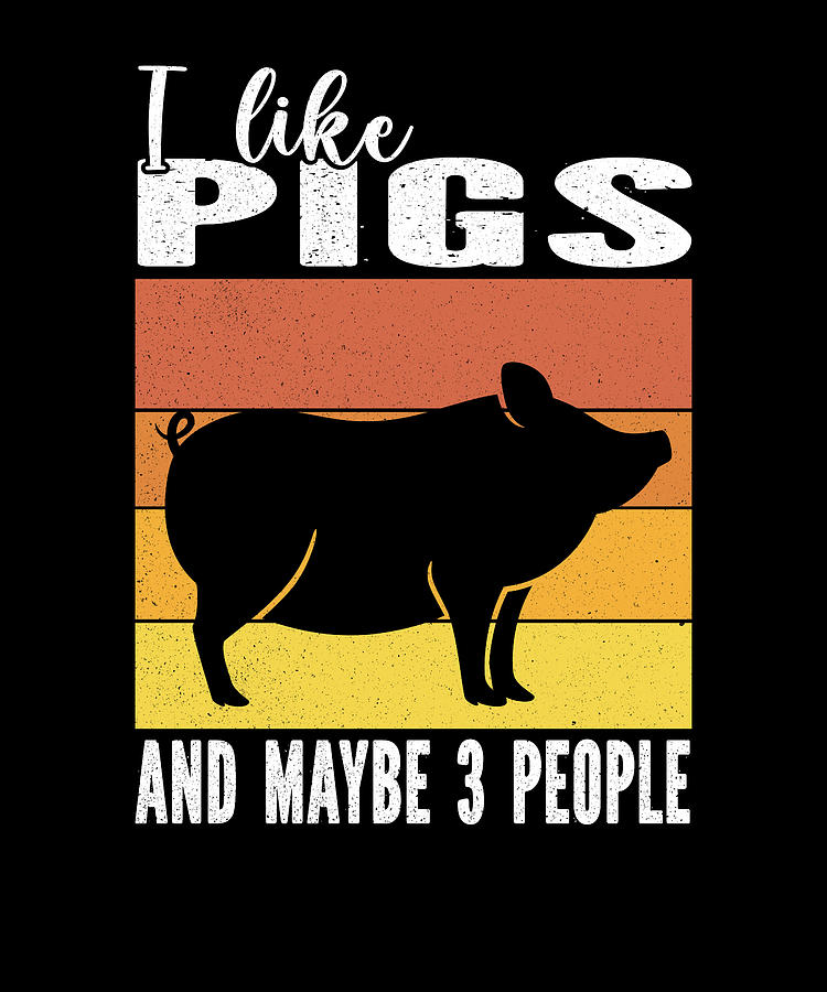 I Love Pigs And Maybe 3 People For Pig lovers Digital Art by Olivier ...