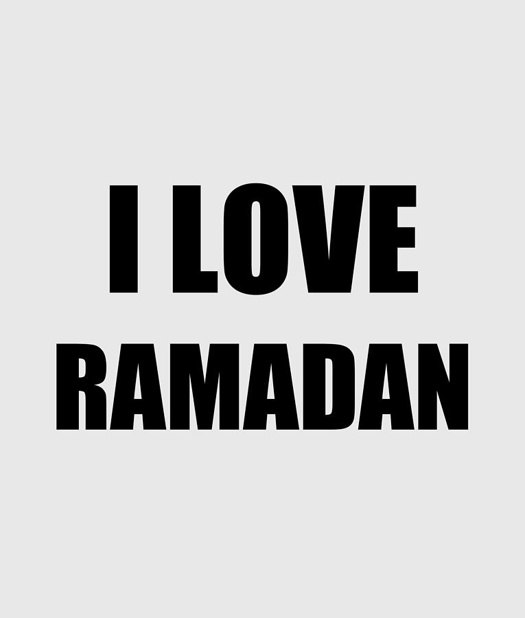 I Love Ramadan Funny Gift Idea Digital Art by Jeff Brassard - Fine Art  America