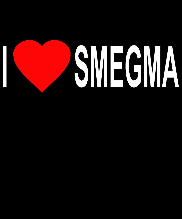 I Love Smegma Funny Jewish Digital Art by Flippin Sweet Gear